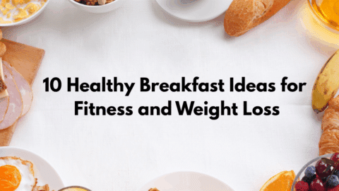 10 Healthy Breakfast Ideas for Fitness and Weight Loss